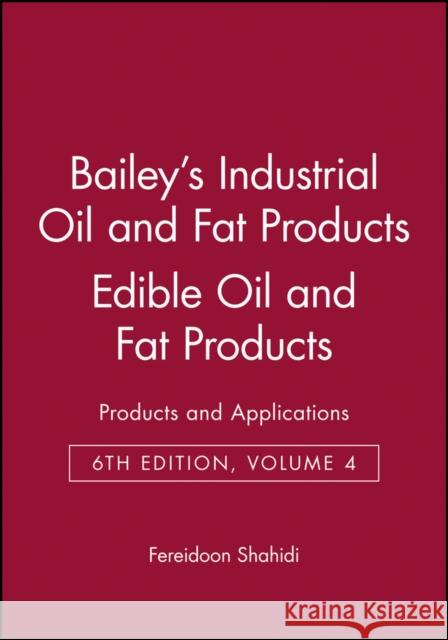 Bailey's Industrial Oil and Fat Products, Edible Oil and Fat Products: Products and Applications Shahidi, Fereidoon 9780471385493 Wiley-Interscience