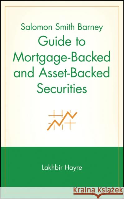 Salomon Smith Barney Guide to Mortgage-Backed and Asset-Backed Securities Lakhbir Hayre 9780471385875 John Wiley & Sons