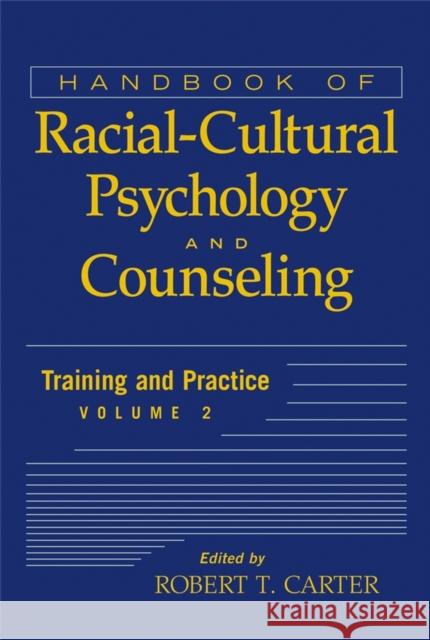 Handbook of Racial-Cultural Psychology and Counseling, Volume 2: Training and Practice Carter, Robert T. 9780471386292 John Wiley & Sons