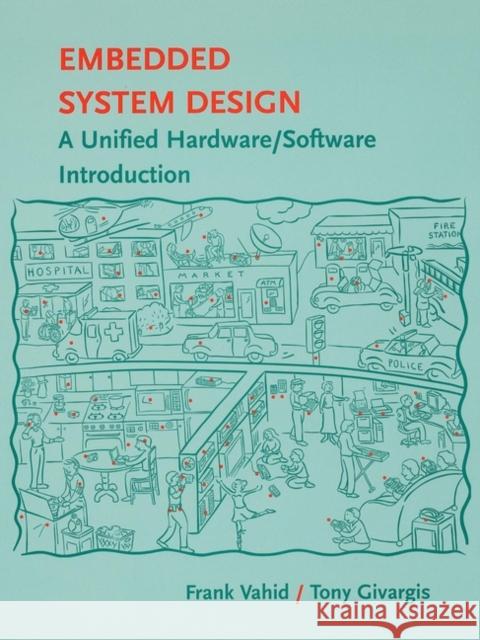 Embedded System Design: A Unified Hardware / Software Introduction Vahid, Frank 9780471386780 John Wiley & Sons