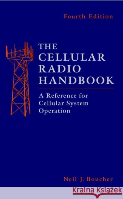 The Cellular Radio Handbook: A Reference for Cellular System Operation Boucher, Neil J. 9780471387251 Wiley-Interscience
