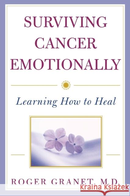 Surviving Cancer Emotionally: Learning How to Heal Granet, Roger 9780471387411 John Wiley & Sons