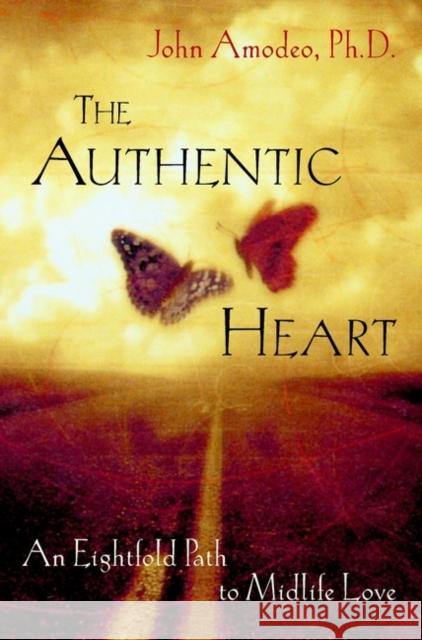 The Authentic Heart: An Eightfold Path to Midlife Love Amodeo, John 9780471387572