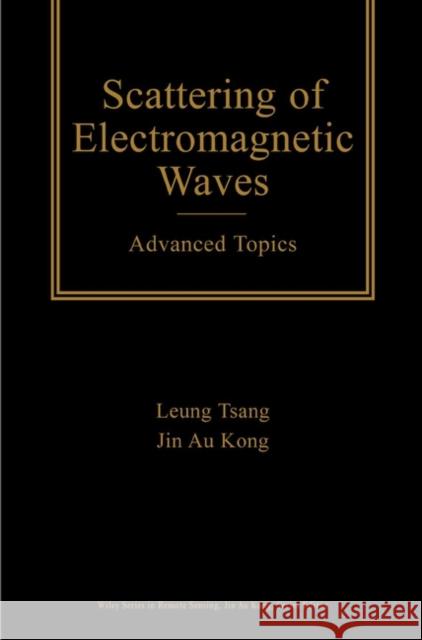 Scattering of Electromagnetic Waves: Advanced Topics Tsang, Leung 9780471388012