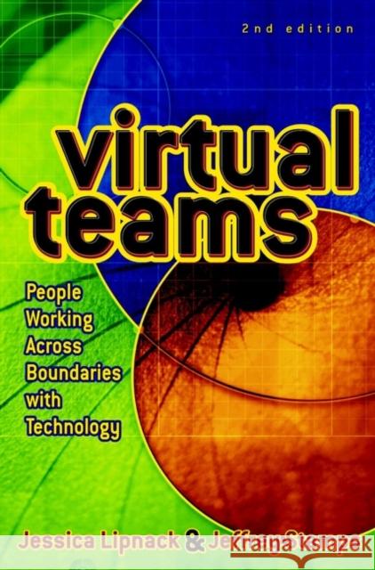 Virtual Teams: People Working Across Boundaries with Technology Lipnack, Jessica 9780471388258 0