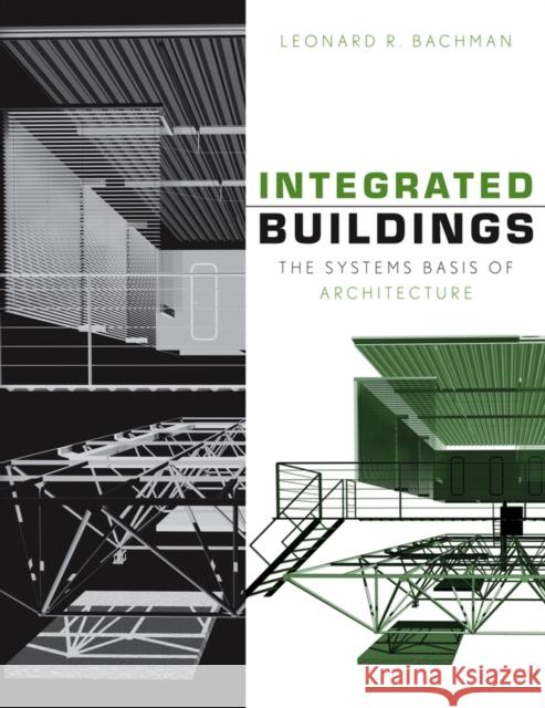 Integrated Buildings: The Systems Basis of Architecture Bachman, Leonard R. 9780471388272 John Wiley & Sons