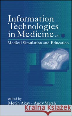 Information Technologies in Medicine, Volume I: Medical Simulation and Education Akay, Metin 9780471388630 IEEE Computer Society Press