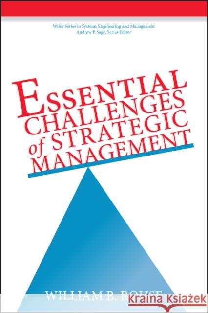 Essential Challenges of Strategic Management William B. Rouse 9780471389248 John Wiley & Sons