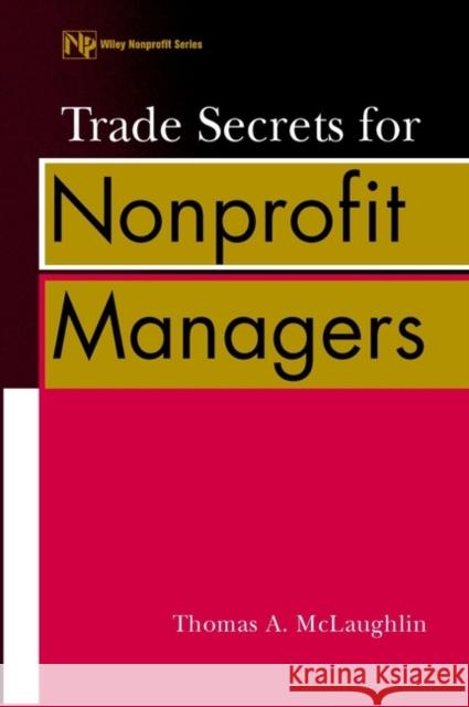 Trade Secrets for Nonprofit Managers Thomas A. McLaughlin McLaughlin 9780471389521 John Wiley & Sons