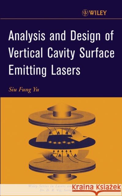 Analysis and Design of Vertical Cavity Surface Emitting Lasers Siu Fung Yu S. F. Yu 9780471391241 Wiley-Interscience