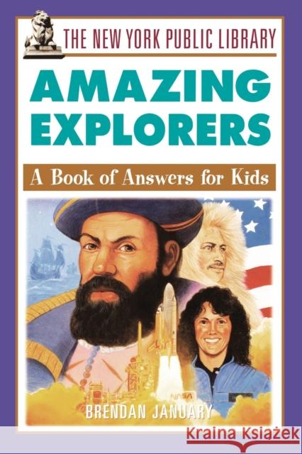 The New York Public Library Amazing Explorers : A Book of Answers for Kids Brendan January 9780471392910 