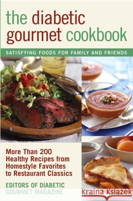The Diabetic Gourmet Cookbook: More Than 200 Healthy Recipes from Homestyle Favorites to Restaurant Classics Editors of the Diabetic Gourmet Magazine 9780471393269 John Wiley & Sons