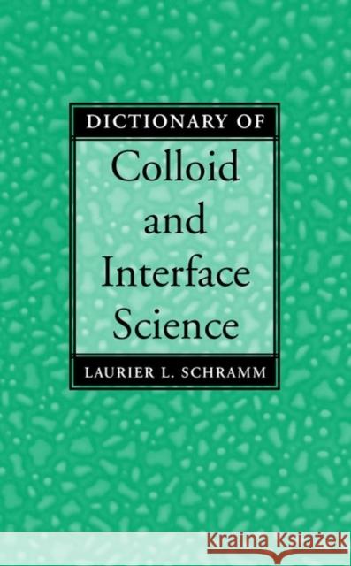 Dictionary of Colloid and Interface Science Laurier L. Schramm 9780471394068 Wiley-Interscience