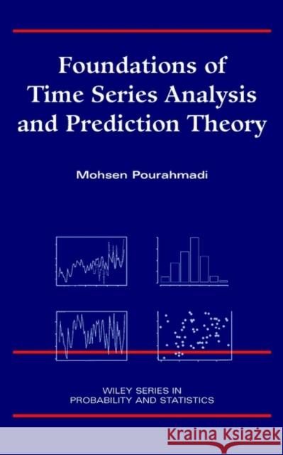 Foundations of Time Series Analysis and Prediction Theory Mohsen Pourahmadi 9780471394341 Wiley-Interscience