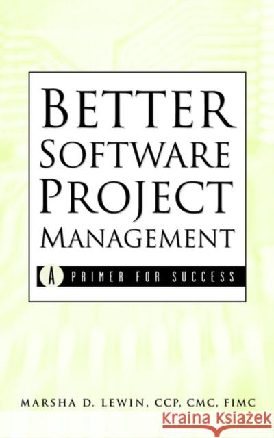 Better Software Project Management: A Primer for Success Lewin, Marsha D. 9780471395553 John Wiley & Sons