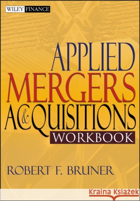 Applied Mergers and Acquisitions Workbook Robert F. Bruner 9780471395850