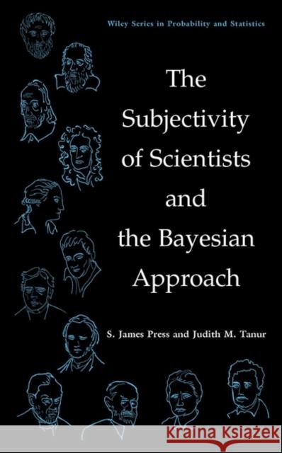 The Subjectivity of Scientists and the Bayesian Approach S. James Press Judith M. Tanur Judith M. Tanur 9780471396857 Wiley-Interscience