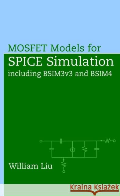 MOSFET Models for SPICE Simulation : Including BSIM3v3 and BSIM4 William Liu Liu                                      William Liu 9780471396970 