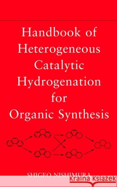 Handbook of Heterogeneous Catalytic Hydrogenation for Organic Synthesis Shigeo Nishimura 9780471396987
