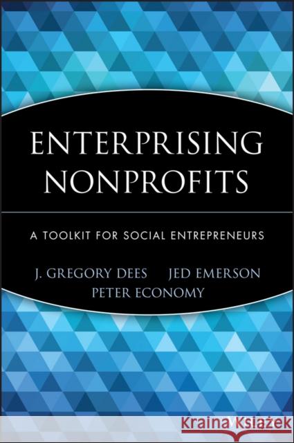 Enterprising Nonprofits: A Toolkit for Social Entrepreneurs Dees, J. Gregory 9780471397359 John Wiley & Sons