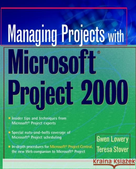 Managing Projects With Microsoft Project 2000 : For Windows Gwen Lowery Teresa Stover Teresa Stover 9780471397403 