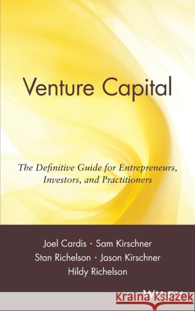Venture Capital: The Definitive Guide for Entrepreneurs, Investors, and Practitioners Cardis, Joel 9780471398134 John Wiley & Sons