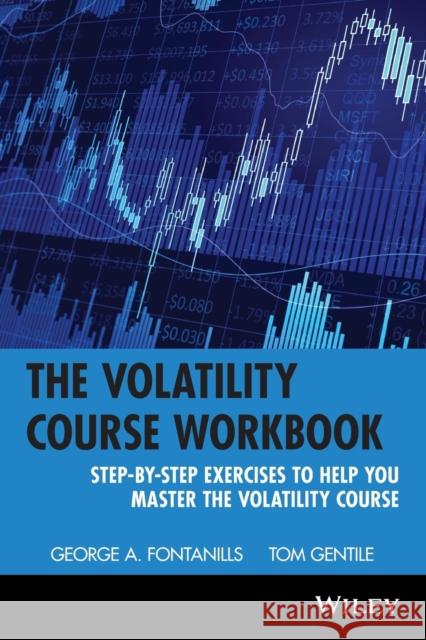 The Volatility Course Workbook: Step-By-Step Exercises to Help You Master the Volatility Course Fontanills, George a. 9780471398172 John Wiley & Sons