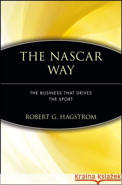 The NASCAR Way: The Business That Drives the Sport Hagstrom, Robert G. 9780471399209 John Wiley & Sons