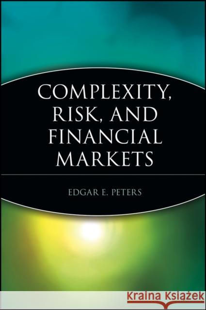 Complexity, Risk, and Financial Markets Edgar E. Peters 9780471399810 John Wiley & Sons
