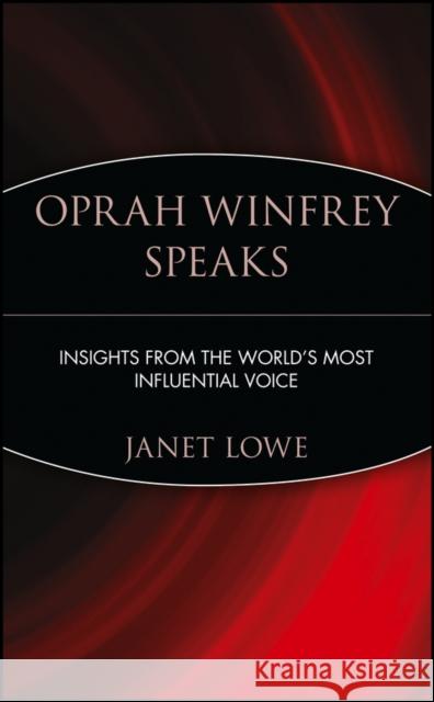 Oprah Winfrey Speaks: Insights from the World's Most Influential Voice Lowe, Janet 9780471399940