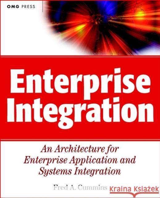 Enterprise Integration: An Architecture for Enterprise Application and Systems Integration Cummins, Fred A. 9780471400103