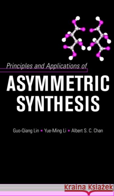 Principles and Applications of Asymmetric Synthesis Guo-Qiang Lin Albert S. C. Chan Yue-Ming Li 9780471400271