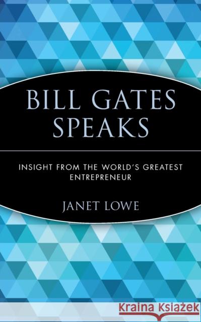 Bill Gates Speaks: Insight from the World's Greatest Entrepreneur Lowe, Janet 9780471401698 John Wiley & Sons