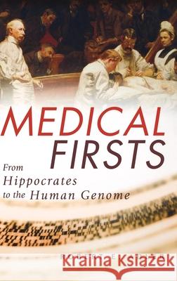 Medical Firsts: From Hippocrates to the Human Genome Robert E. Adler 9780471401759