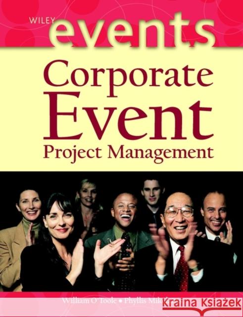 Corporate Event Project Management William O'Toole Phyllis Mikolaitis Phyllis Mikolaitis 9780471402404 John Wiley & Sons