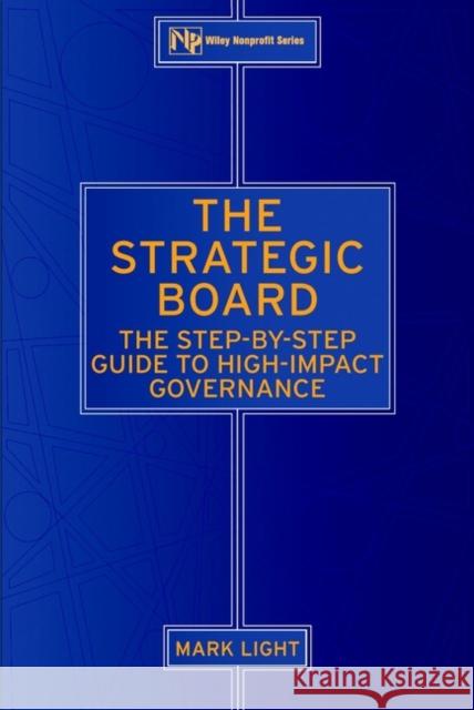 The Strategic Board: The Step-By-Step Guide to High-Impact Governance Light, Mark 9780471403586 John Wiley & Sons