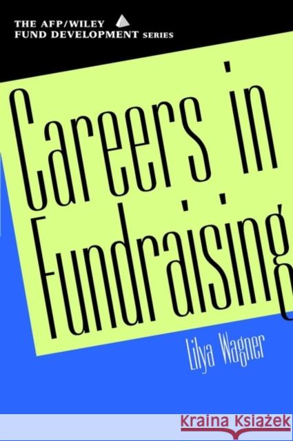 Careers in Fundraising Wagner, Lilya 9780471403593 John Wiley & Sons