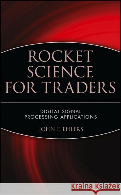 Rocket Science for Traders: Digital Signal Processing Applications Ehlers, John F. 9780471405672 John Wiley & Sons