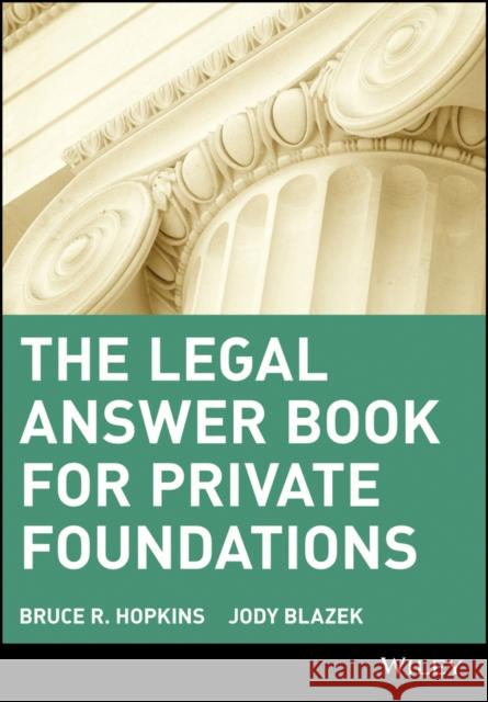 The Legal Answer Book for Private Foundations Bruce R. Hopkins Jody Blazek 9780471405795 John Wiley & Sons