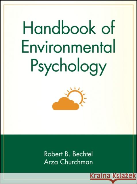 Handbook of Environmental Psychology Robert B. Bechtel Arza Churchman Bechtel 9780471405948