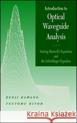 Introduction to Optical Waveguide Analysis: Solving Maxwell's Equation and the Schrödinger Equation Kawano, Kenji 9780471406341
