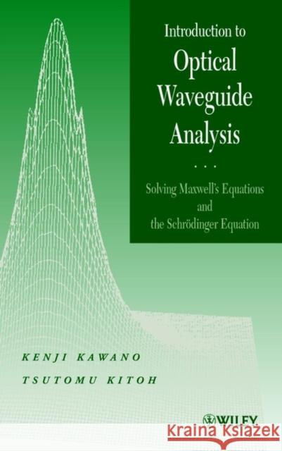 Introduction to Optical Waveguide Analysis: Solving Maxwell's Equation and the Schrödinger Equation Kawano, Kenji 9780471406341