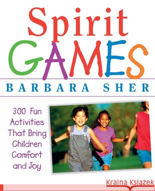 Spirit Games: 300 More Fun Activities That Bring Children Comfort and Joy Sher, Barbara 9780471406785 John Wiley & Sons
