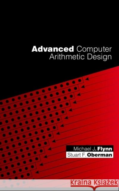 Advanced Computer Arithmetic Design Michael J. Flynn M. J. Flynn Stuart F. Oberman 9780471412090 Wiley-Interscience