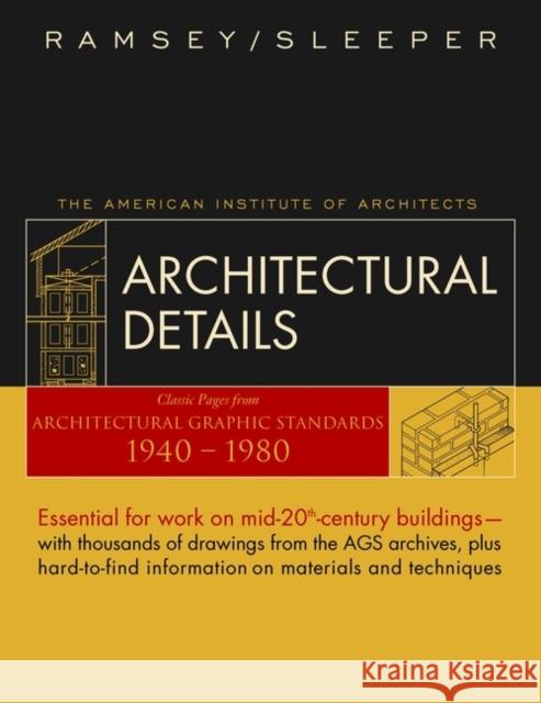 Architectural Details : Classic Pages from Architectural Graphic Standards 1940 - 1980 Charles George Ramsey Harold Reeve Sleeper Donald Watson 9780471412700 