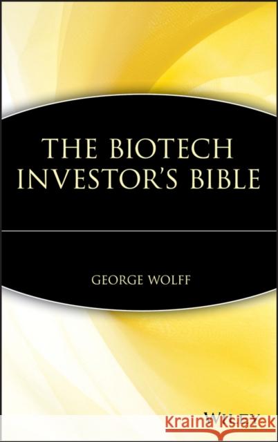 The Biotech Investor's Bible George Wolff 9780471412793 John Wiley & Sons