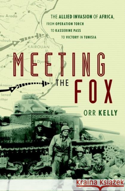 Meeting the Fox: The Allied Invasion of Africa, from Operation Torch to Kasserine Pass to Victory in Tunisia Kelly, Orr 9780471414292 John Wiley & Sons