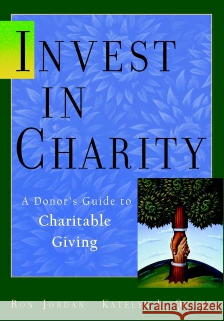 Invest in Charity: A Donor's Guide to Charitable Giving Jordan, Ron 9780471414391 John Wiley & Sons
