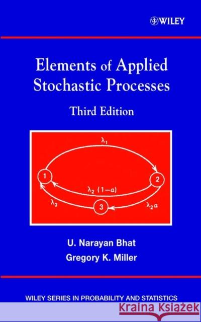 Elements of Applied Stochastic Processes U. Narayan Bhat Gregory K. Miller Gregory K. Miller 9780471414421 Wiley-Interscience