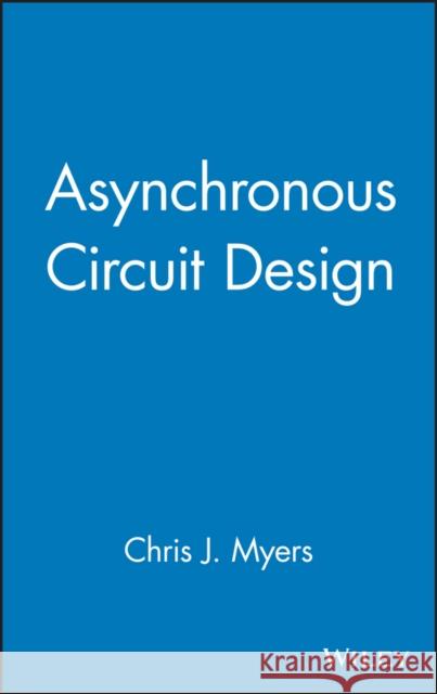 Asynchronous Circuit Design Chris J. Myers 9780471415435 John Wiley & Sons